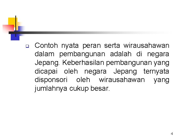 q Contoh nyata peran serta wirausahawan dalam pembangunan adalah di negara Jepang. Keberhasilan pembangunan