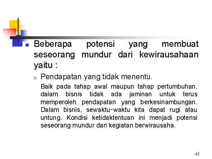 n Beberapa potensi yang membuat seseorang mundur dari kewirausahaan yaitu : a. Pendapatan yang