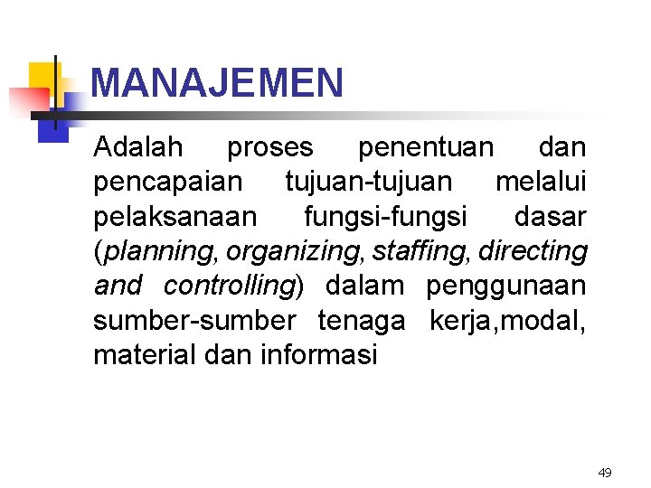 MANAJEMEN Adalah proses penentuan dan pencapaian tujuan-tujuan melalui pelaksanaan fungsi-fungsi dasar (planning, organizing, staffing,