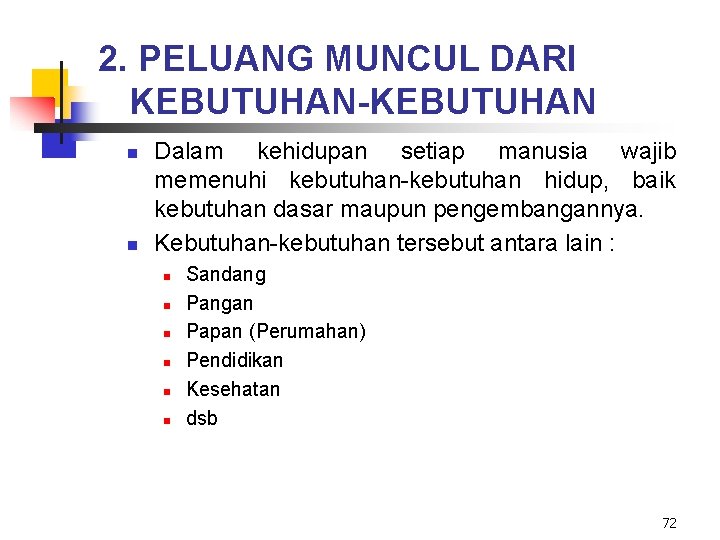 2. PELUANG MUNCUL DARI KEBUTUHAN-KEBUTUHAN n n Dalam kehidupan setiap manusia wajib memenuhi kebutuhan-kebutuhan