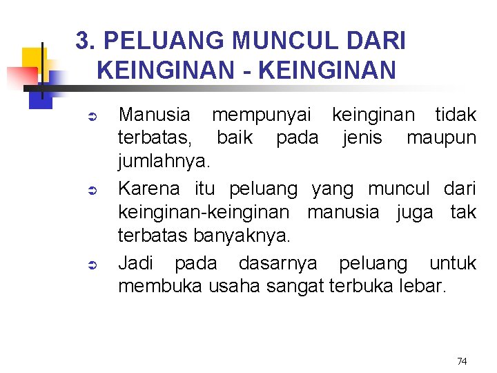 3. PELUANG MUNCUL DARI KEINGINAN - KEINGINAN Ü Ü Ü Manusia mempunyai keinginan tidak