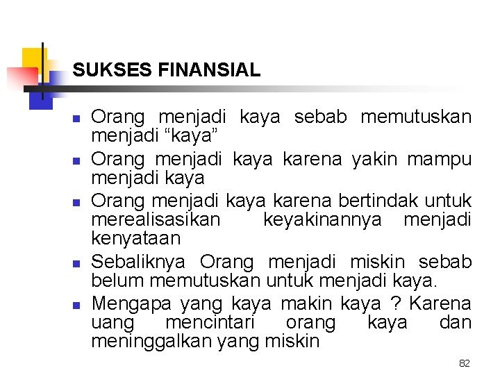 SUKSES FINANSIAL n n n Orang menjadi kaya sebab memutuskan menjadi “kaya” Orang menjadi