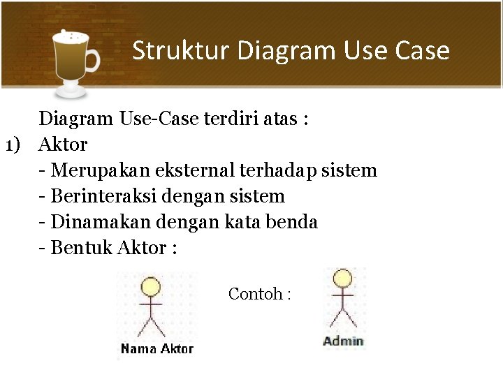 Struktur Diagram Use Case Diagram Use-Case terdiri atas : 1) Aktor - Merupakan eksternal
