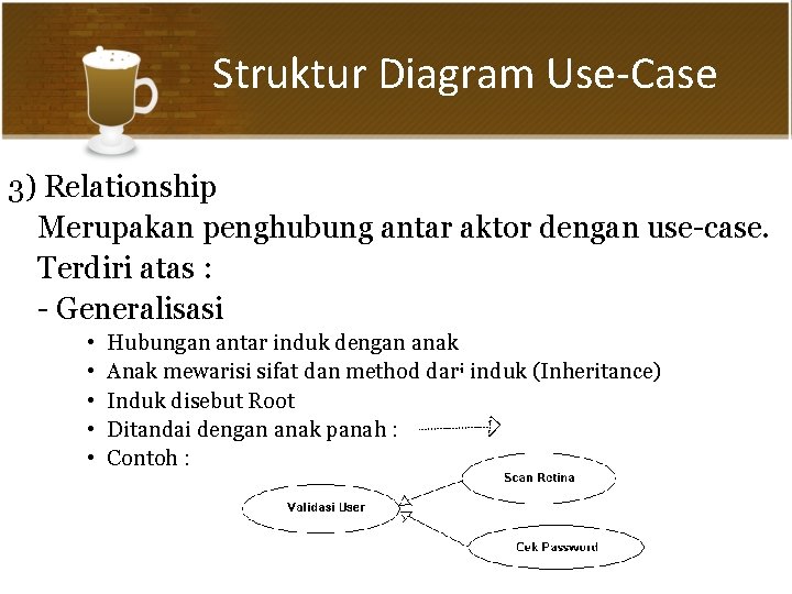 Struktur Diagram Use-Case 3) Relationship Merupakan penghubung antar aktor dengan use-case. Terdiri atas :