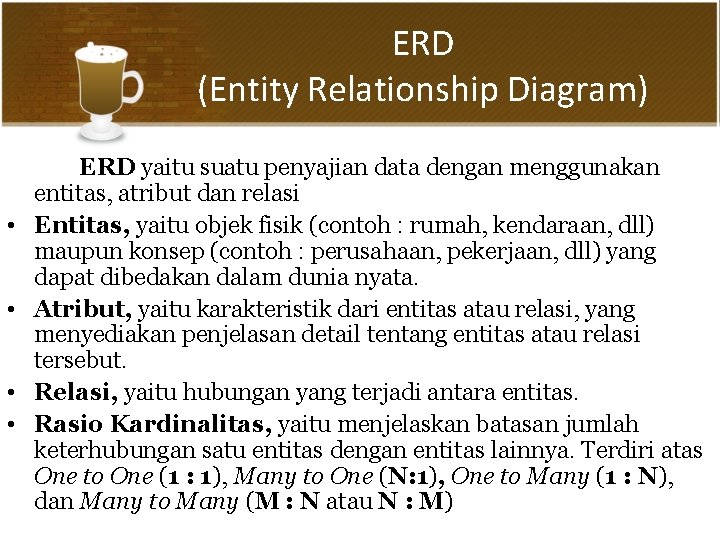 ERD (Entity Relationship Diagram) • • ERD yaitu suatu penyajian data dengan menggunakan entitas,