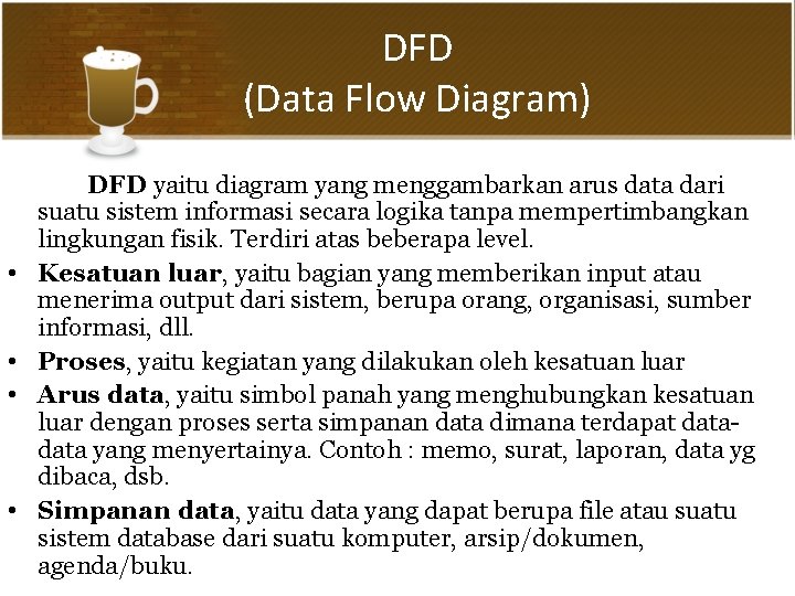 DFD (Data Flow Diagram) • • DFD yaitu diagram yang menggambarkan arus data dari DFD (Data Flow Diagram) • • DFD yaitu diagram yang menggambarkan arus data dari