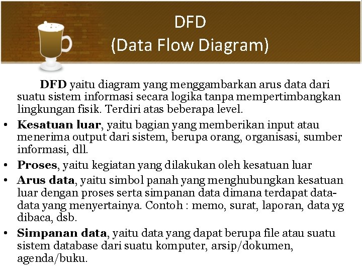 DFD (Data Flow Diagram) • • DFD yaitu diagram yang menggambarkan arus data dari