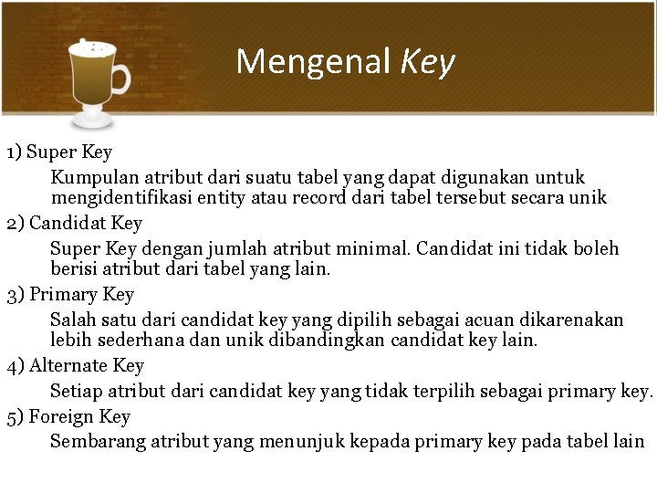 Mengenal Key 1) Super Key Kumpulan atribut dari suatu tabel yang dapat digunakan untuk