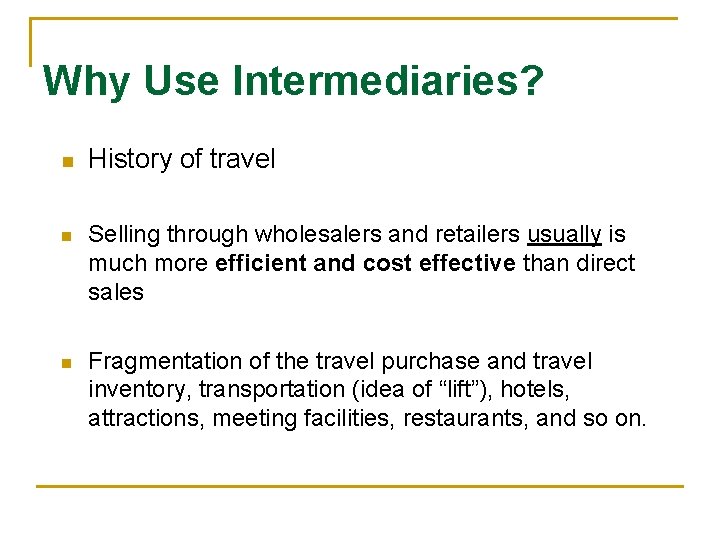 Why Use Intermediaries? n History of travel n Selling through wholesalers and retailers usually