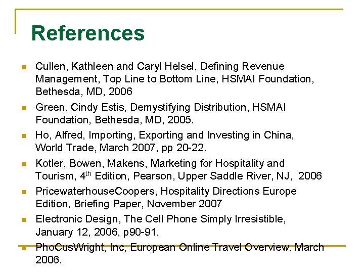 References n n n n Cullen, Kathleen and Caryl Helsel, Defining Revenue Management, Top