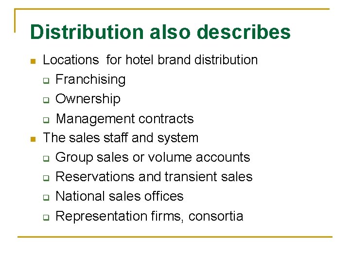 Distribution also describes n n Locations for hotel brand distribution q Franchising q Ownership