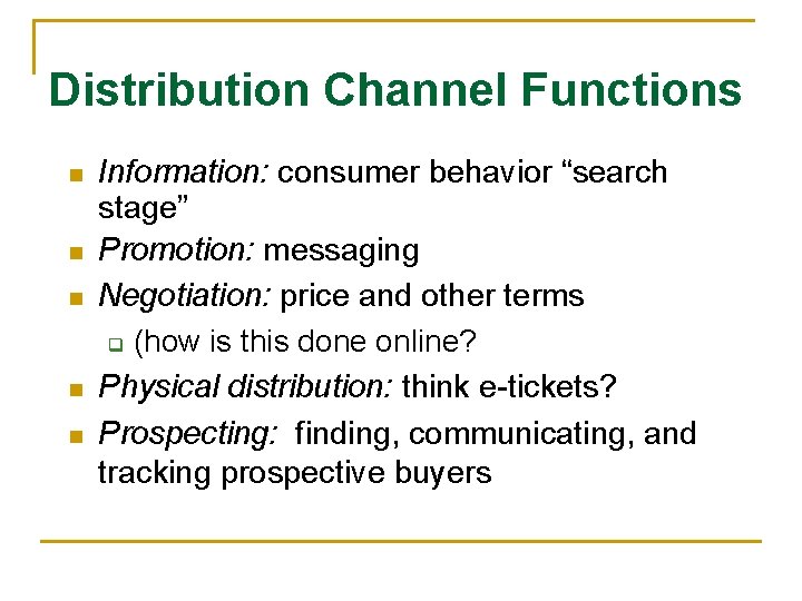 Distribution Channel Functions n n n Information: consumer behavior “search stage” Promotion: messaging Negotiation: