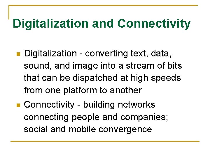 Digitalization and Connectivity n Digitalization - converting text, data, sound, and image into a