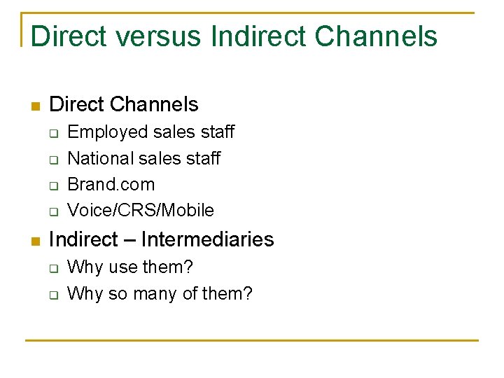 Direct versus Indirect Channels n Direct Channels q q n Employed sales staff National