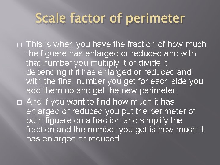 Scale factor of perimeter � � This is when you have the fraction of