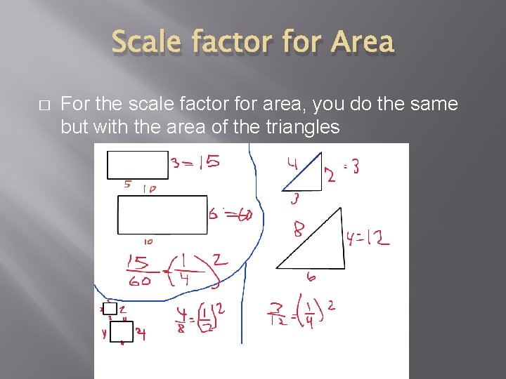 Scale factor for Area � For the scale factor for area, you do the