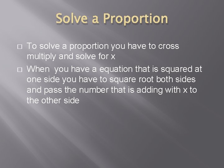 Solve a Proportion � � To solve a proportion you have to cross multiply