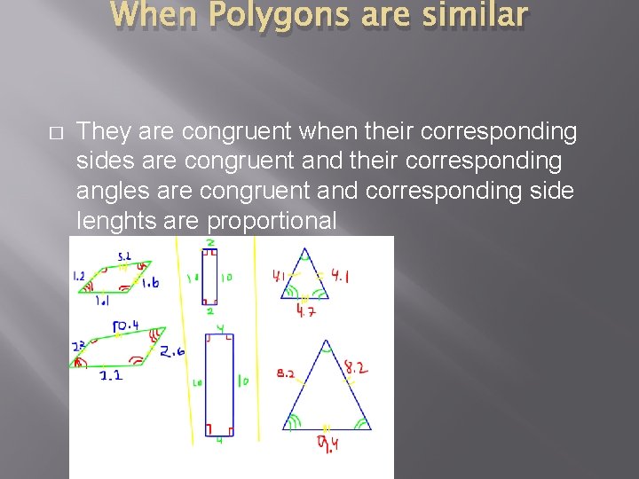 When Polygons are similar � They are congruent when their corresponding sides are congruent
