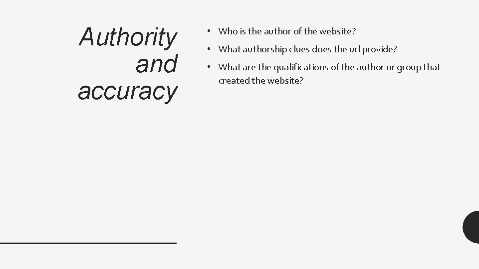 Authority and accuracy • Who is the author of the website? • What authorship