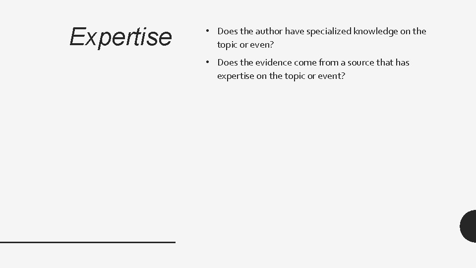 Expertise • Does the author have specialized knowledge on the topic or even? •