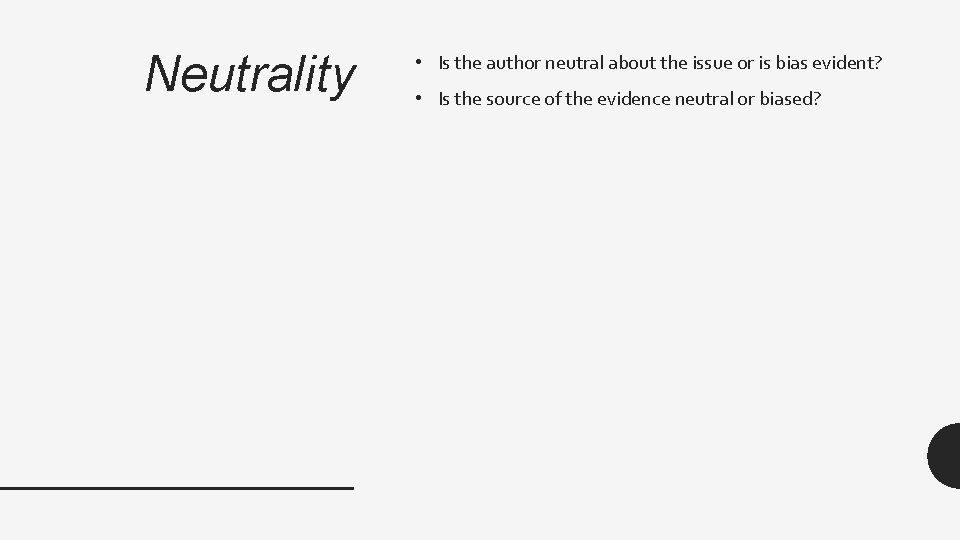 Neutrality • Is the author neutral about the issue or is bias evident? •