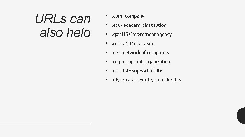 URLs can also helo • . com- company • . edu- academic institution •