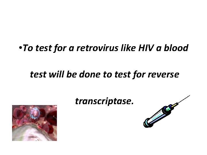  • To test for a retrovirus like HIV a blood test will be