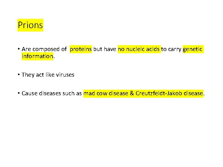 Prions • Are composed of proteins but have no nucleic acids to carry genetic