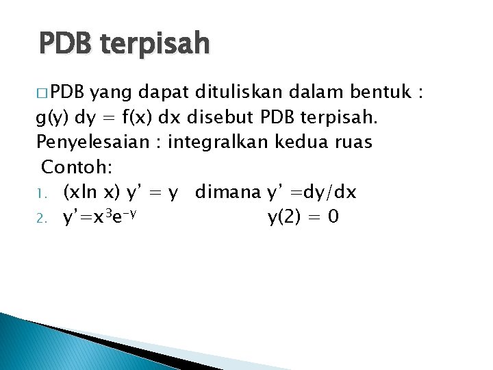 PDB terpisah � PDB yang dapat dituliskan dalam bentuk : g(y) dy = f(x)