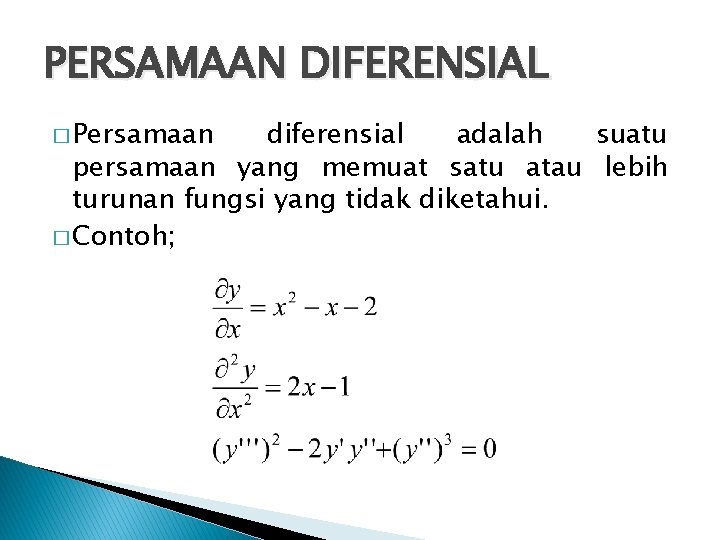 PERSAMAAN DIFERENSIAL � Persamaan diferensial adalah suatu persamaan yang memuat satu atau lebih turunan