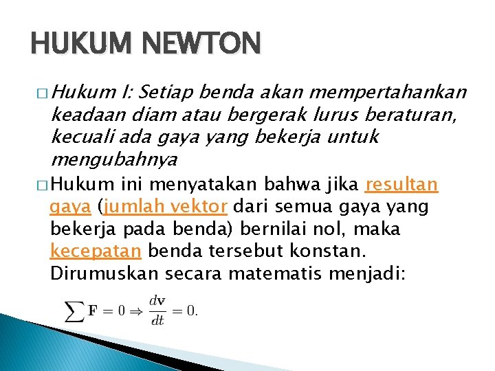 HUKUM NEWTON � Hukum I: Setiap benda akan mempertahankan keadaan diam atau bergerak lurus