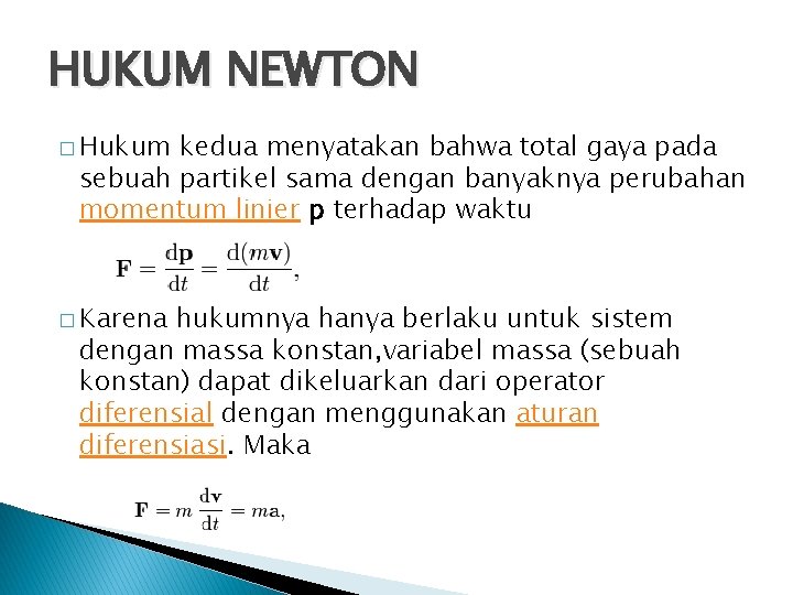 HUKUM NEWTON � Hukum kedua menyatakan bahwa total gaya pada sebuah partikel sama dengan