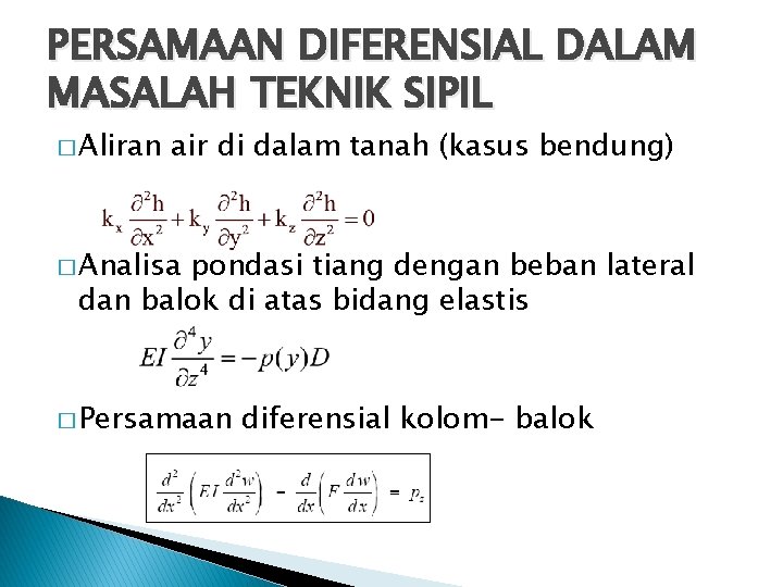 PERSAMAAN DIFERENSIAL DALAM MASALAH TEKNIK SIPIL � Aliran air di dalam tanah (kasus bendung)