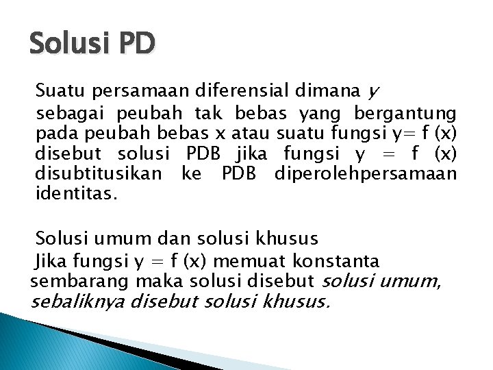 Solusi PD Suatu persamaan diferensial dimana y sebagai peubah tak bebas yang bergantung pada