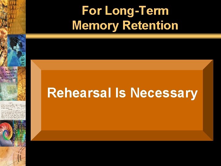 For Long-Term Memory Retention Rehearsal Is Necessary 