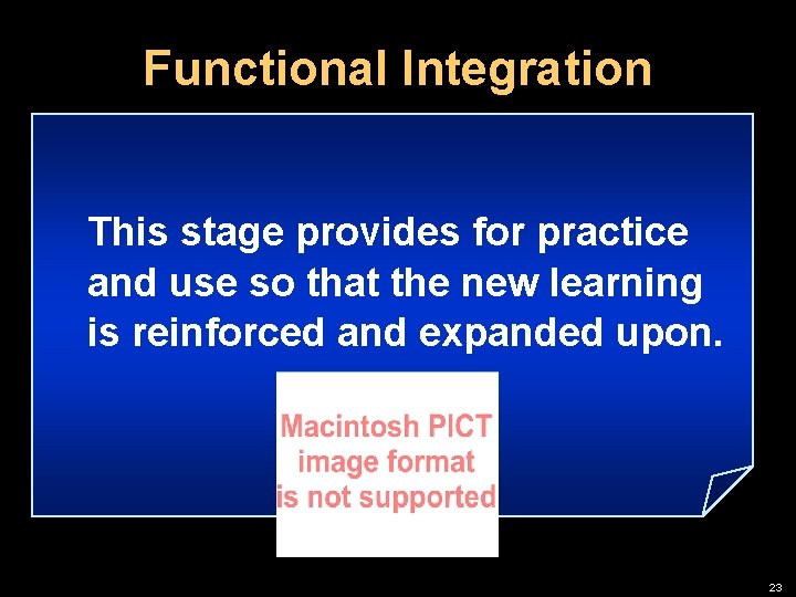 Functional Integration This stage provides for practice and use so that the new learning