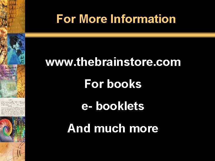 For More Information www. thebrainstore. com For books e- booklets And much more 