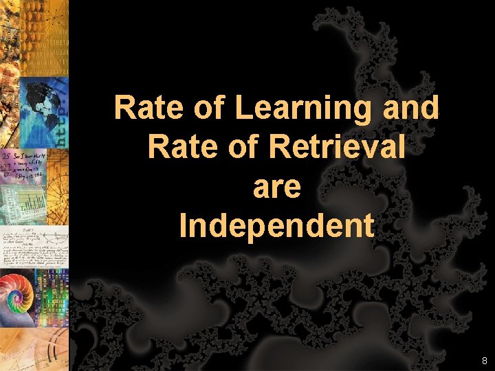 Rate of Learning and Rate of Retrieval are Independent 8 
