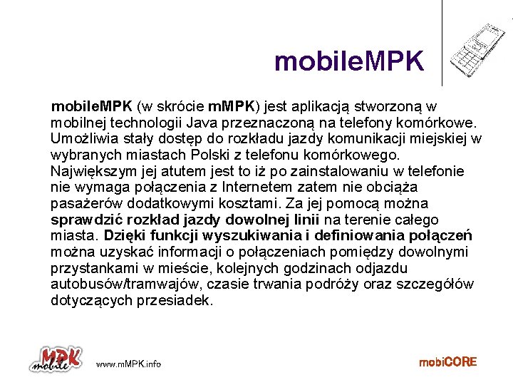 mobile. MPK (w skrócie m. MPK) jest aplikacją stworzoną w mobilnej technologii Java przeznaczoną