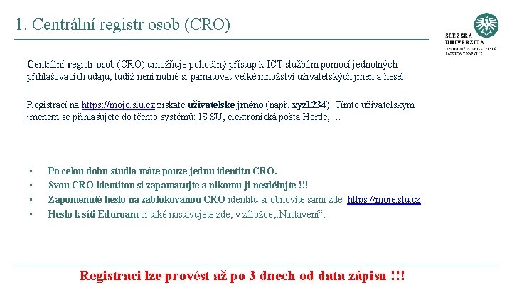 1. Centrální registr osob (CRO) umožňuje pohodlný přístup k ICT službám pomocí jednotných přihlašovacích