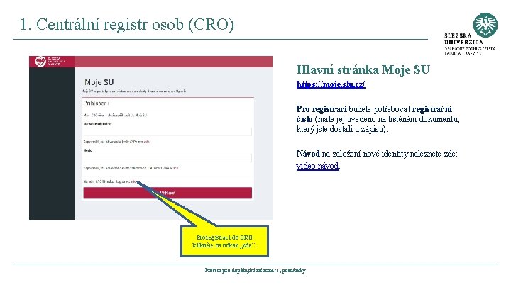 1. Centrální registr osob (CRO) Hlavní stránka Moje SU https: //moje. slu. cz/ Pro