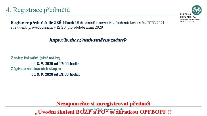 4. Registrace předmětů dle SZŘ článek 15 do zimního semestru akademického roku 2020/2021 si