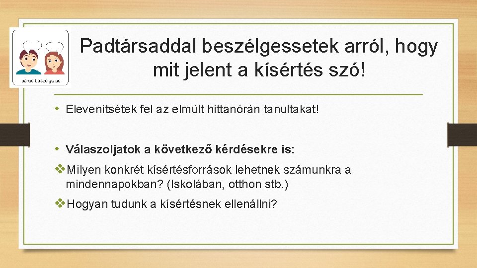 Padtársaddal beszélgessetek arról, hogy mit jelent a kísértés szó! • Elevenítsétek fel az elmúlt