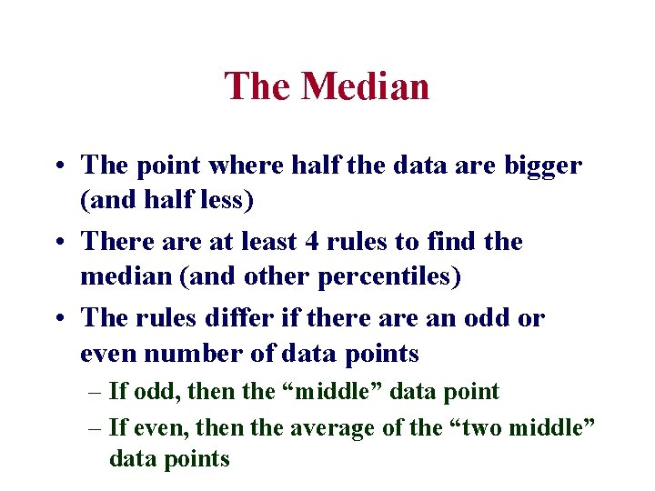 The Median • The point where half the data are bigger (and half less)