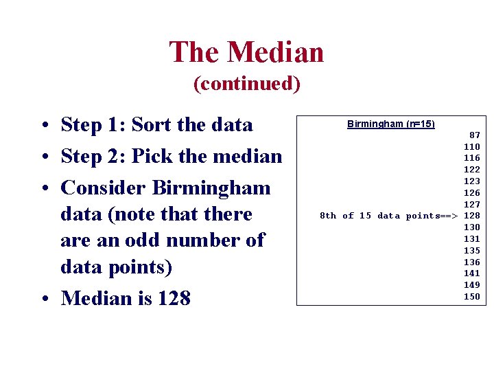 The Median (continued) • Step 1: Sort the data • Step 2: Pick the