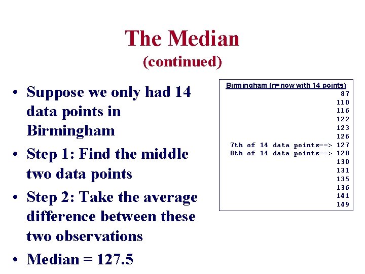 The Median (continued) • Suppose we only had 14 data points in Birmingham •