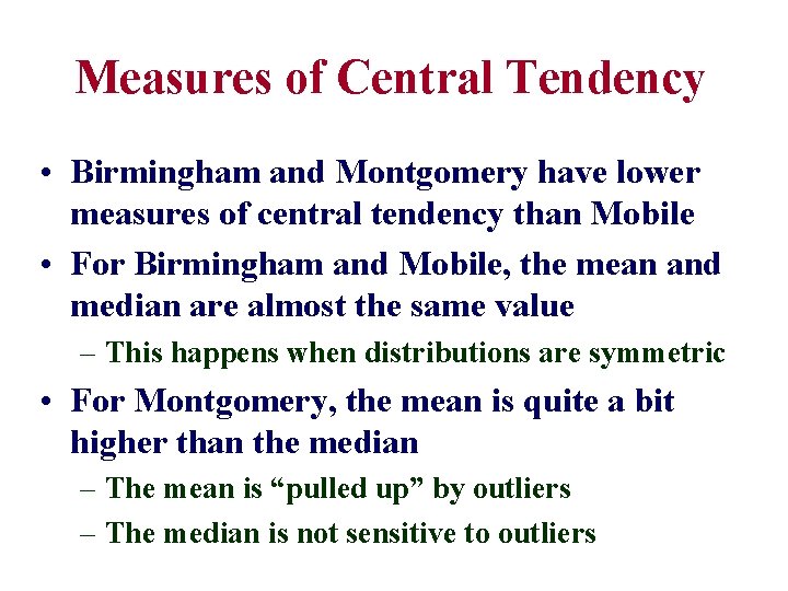 Measures of Central Tendency • Birmingham and Montgomery have lower measures of central tendency