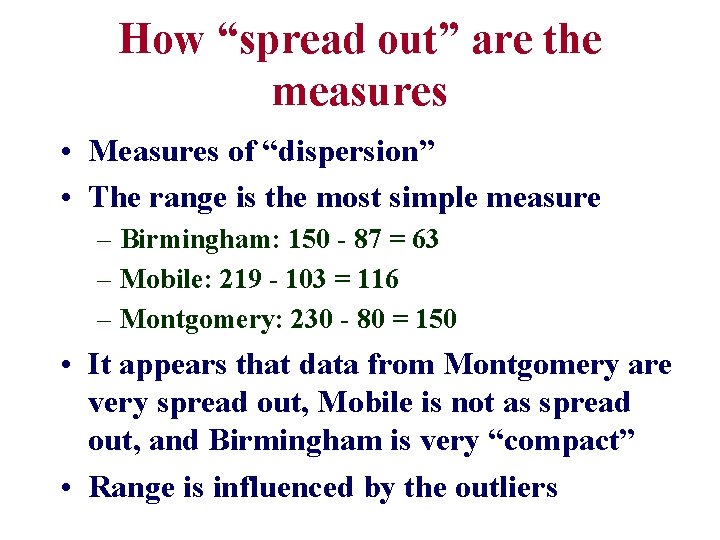 How “spread out” are the measures • Measures of “dispersion” • The range is