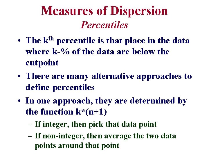 Measures of Dispersion Percentiles • The kth percentile is that place in the data