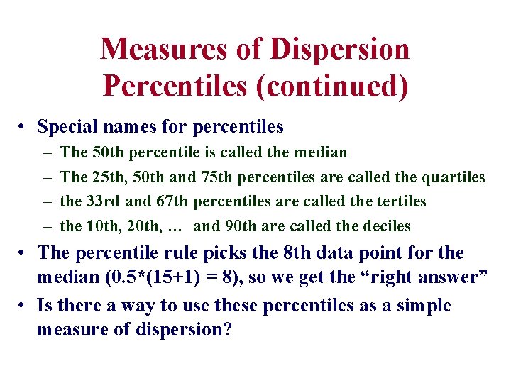 Measures of Dispersion Percentiles (continued) • Special names for percentiles – – The 50